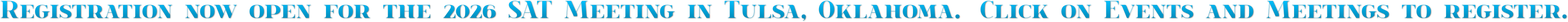 Registration now open for the 2026 SAT Meeting in Tulsa, Oklahoma. Click on Events and Meetings to register. Registration now open for the 2026 SAT Meeting in Tulsa, Oklahoma. Click on Events and Meetings to register.